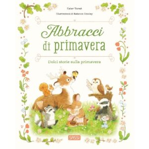 Abbracci di primavera. Dolci storie sulla primavera