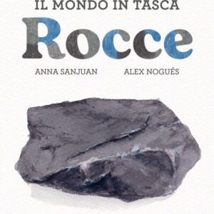 Il mondo in tasca. Rocce - Anna Sanjuan Alex Nogués