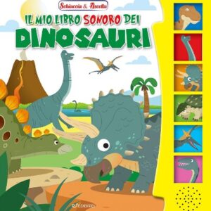 SCHIACCIA E ASCOLTA - il mio libro sonoro dei dinosauri